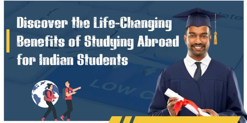 Featured Image for "Life-Changing Benefits of Studying Abroad for Indian Students"