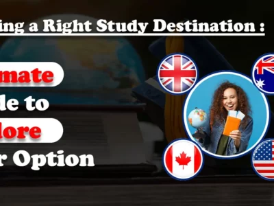 Choosing a Right Study Destination: Ultimate Guide to Explore Your Option