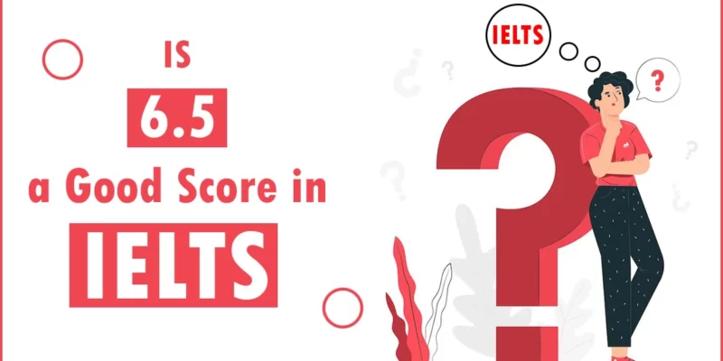 Featured Image for "Is 6.5 a good score in IELTS Exam?"