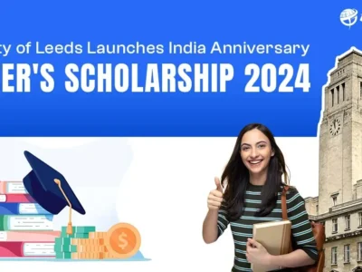 University of Leeds Announces India Anniversary Master’s Scholarship 2024