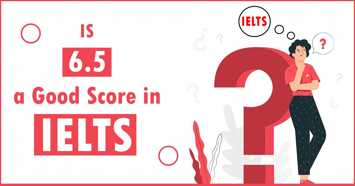 Featured Image for "Is 6.5 a good score in IELTS Exam?"