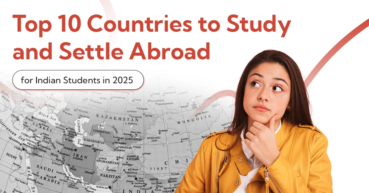 Top 10 Countries to Study and Settle Abroad for Indian Students in 2025