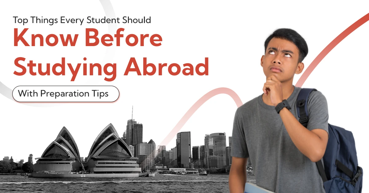 Top Things Every Student Should Know Before Studying Abroad (With Preparation Tips)