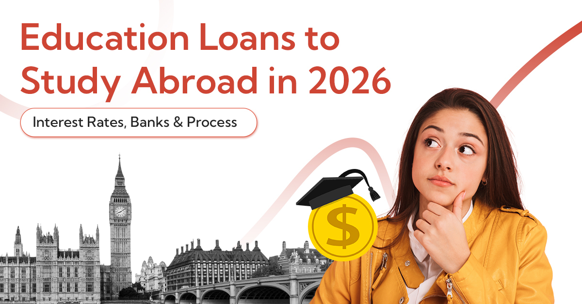 Education Loans to Study Abroad in 2026 – Interest Rates, Banks & Process