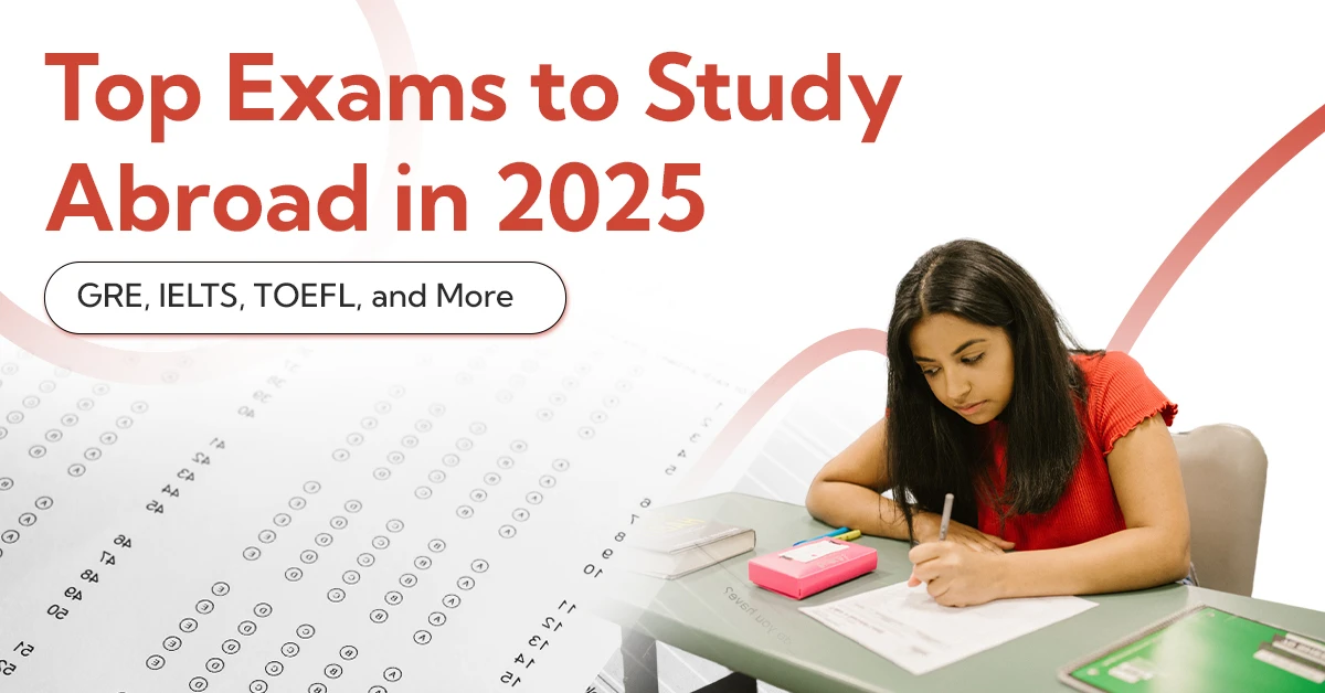 Top Exams to Study Abroad in 2025 GRE IELTS TOEFL and More
