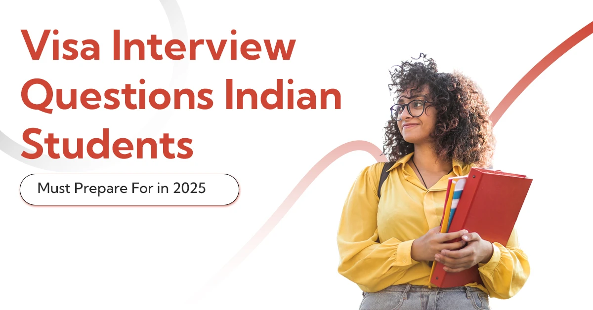 Visa Interview Questions Indian Students Must Prepare For in 2025