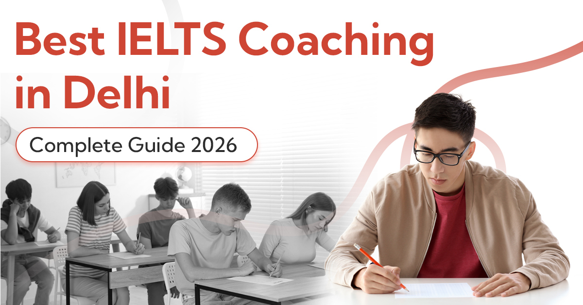 Best IELTS Coaching in Delhi Complete Guide 2026